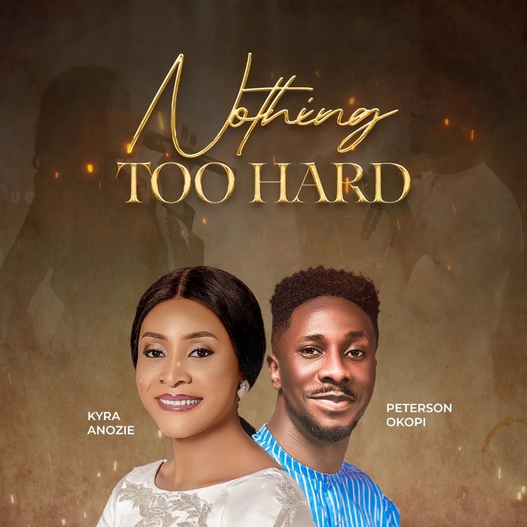 Kyra Anozie Ft. Peterson Okopi – Nothing Too Hard 